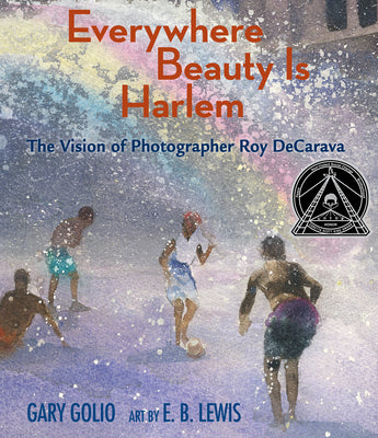 Cover Image for Everywhere Beauty Is Harlem: The Vision of Photographer Roy Decarava -- Gary Golio, Hardcover