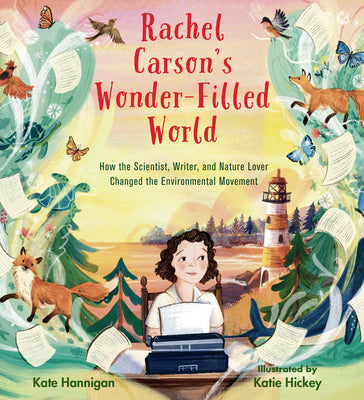 Cover Image for Rachel Carson's Wonder-Filled World: How the Scientist, Writer, and Nature Lover Changed the Environmental Movement -- Kate Hannigan, Hardcover