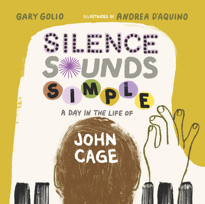 Cover Image for Silence Sounds Simple: A Day in the Life of John Cage -- Gary Golio, Hardcover