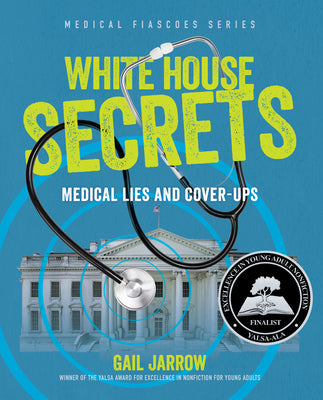 Cover Image for White House Secrets: Medical Lies and Cover-Ups -- Gail Jarrow, Hardcover