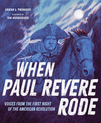 Cover Image for When Paul Revere Rode: Voices from the First Night of the American Revolution -- Sarah L. Thomson, Hardcover