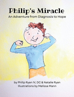 Cover Image for Philip's Miracle: An Adventure from Diagnosis to Hope -- DC Philip Ryan, Hardcover