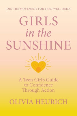 Cover Image for Girls in the Sunshine: A Teen Girl's Guide to Confidence Through Action -- Olivia Heurich, Paperback