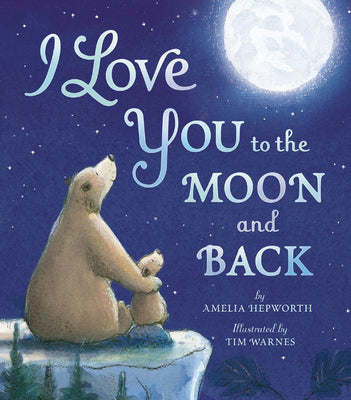 Cover Image for I Love You to the Moon and Back -- Amelia Hepworth, Hardcover