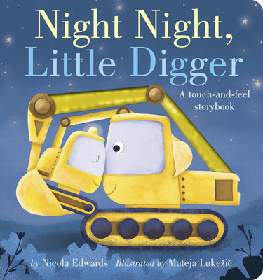 Cover Image for Night Night, Little Digger: A Touch-And-Feel Storybook -- Nicola Edwards, Board Books