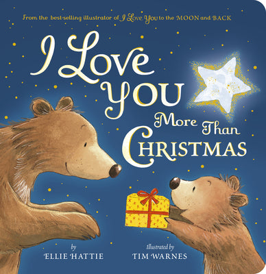 Cover Image for I Love You More Than Christmas: From the Best-Selling Illustrator of I Love You to the Moon and Back -- Ellie Hattie, Board Books