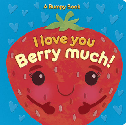 Cover Image for I Love You Berry Much!: A Bumpy Book for Tactile Learning -- Rosamund Lloyd, Board Books