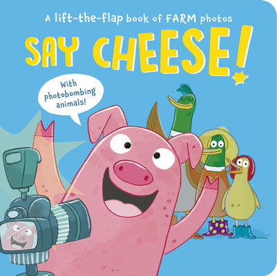 Cover Image for Say Cheese!: A Lift-The-Flap Book of Farm Photos -- Sophie Aggett, Board Books