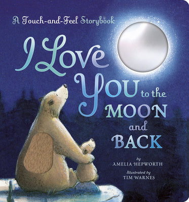 Cover Image for I Love You to the Moon and Back: A Touch-And-Feel Book -- Amelia Hepworth, Board Books