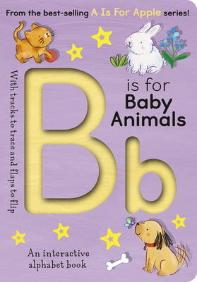 Cover Image for B Is for Baby Animals: An Interactive Alphabet Book -- Aimee Knight, Board Books