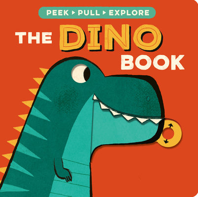 Cover Image for The Dino Book: Peek, Pull, Explore -- Becky Davies, Board Books