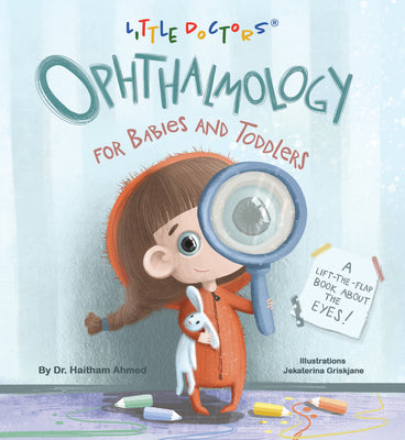 Cover Image for Ophthalmology for Babies and Toddlers: A Lift-The-Flap Book about the Eyes -- Dr Haitham Ahmed, Board Books