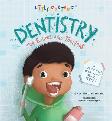 Dentistry for Babies and Toddlers: A Lift-The-Flap Book about Your Teeth! -- Dr Haitham Ahmed, Board Books
