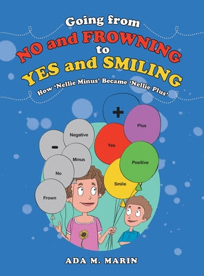 Cover Image for Going from No and Frowning to Yes and Smiling: How 'Nellie Minus' Became 'Nellie Plus' -- Ada M. Marin, Hardcover