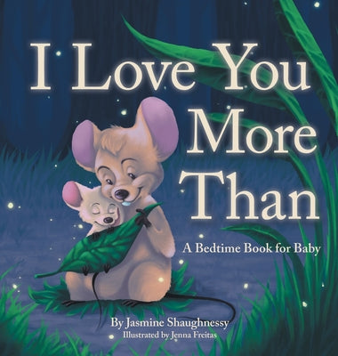 Cover Image for I Love You More Than: A Bedtime Book for Baby -- Jasmine Shaughnessy, Hardcover