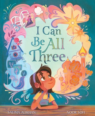 I Can Be All Three -- Salima Alikhan, Hardcover