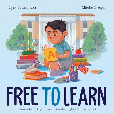 Cover Image for Free to Learn: How Alfredo Lopez Fought for the Right to Go to School -- Cynthia Levinson, Hardcover