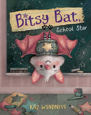 Cover Image for Bitsy Bat, School Star -- Kaz Windness, Hardcover