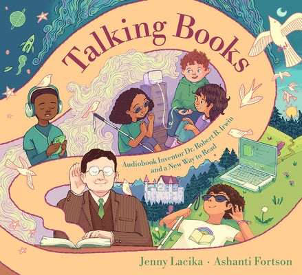 Cover Image for Talking Books: Audiobook Inventor Dr. Robert B. Irwin and a New Way to Read -- Jenny Lacika, Hardcover