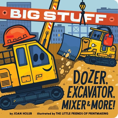 Cover Image for Big Stuff Dozer, Excavator, Mixer & More! -- Joan Holub, Board Books