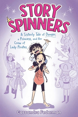 Cover Image for Story Spinners: A Sisterly Tale of Danger, a Princess, and Her Crew of Lady Pirates -- Cassandra Federman, Paperback