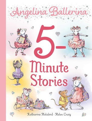 Cover Image for Angelina Ballerina 5-Minute Stories -- Katharine Holabird, Hardcover