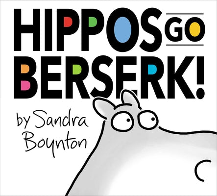Cover Image for Hippos Go Berserk!: The 45th Anniversary Edition -- Sandra Boynton, Hardcover