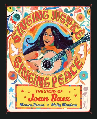 Cover Image for Singing Justice, Singing Peace: The Story of Joan Baez -- Monica Brown, Hardcover