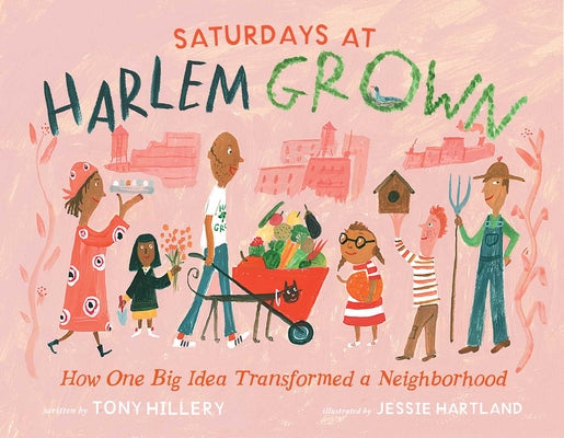 Cover Image for Saturdays at Harlem Grown: How One Big Idea Transformed a Neighborhood -- Tony Hillery, Hardcover