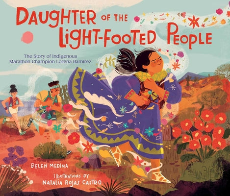 Cover Image for Daughter of the Light-Footed People: The Story of Indigenous Marathon Champion Lorena Ramírez -- Belen Medina, Hardcover