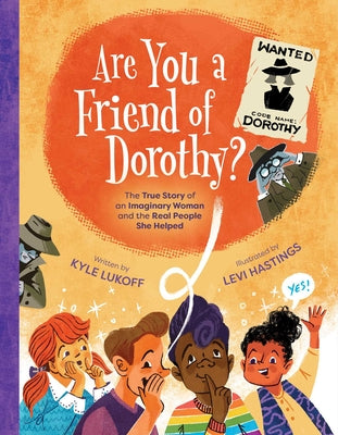 Cover Image for Are You a Friend of Dorothy?: The True Story of an Imaginary Woman and the Real People She Helped -- Kyle Lukoff, Hardcover