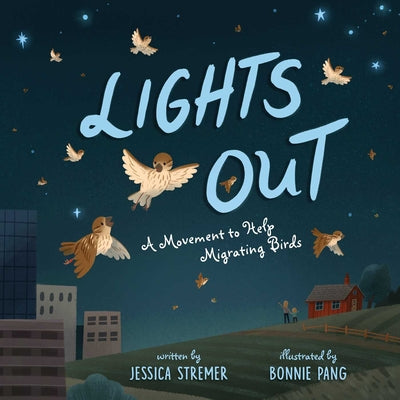 Cover Image for Lights Out: A Movement to Help Migrating Birds -- Jessica Stremer, Hardcover