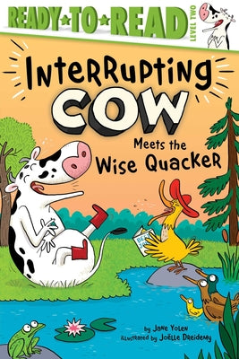 Cover Image for Interrupting Cow Meets the Wise Quacker: Ready-To-Read Level 2 -- Jane Yolen, Paperback