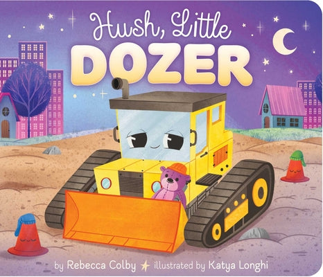 Hush, Little Dozer -- Rebecca Colby, Board Books