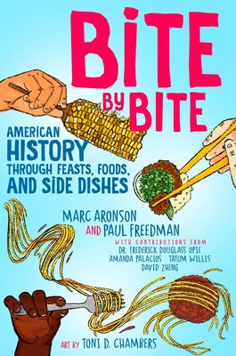 Bite by Bite: American History Through Feasts, Foods, and Side Dishes -- Marc Aronson, Hardcover