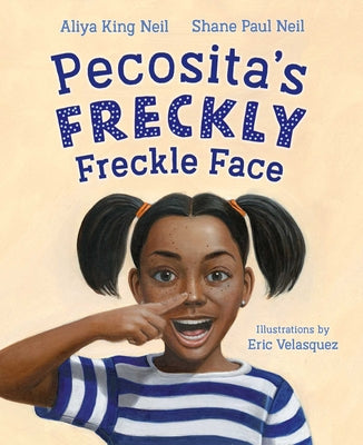 Cover Image for Pecosita's Freckly Freckle Face -- Aliya King Neil, Hardcover