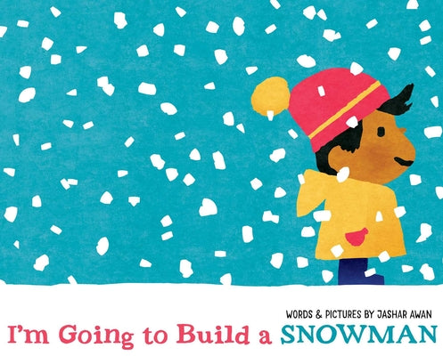 Cover Image for I'm Going to Build a Snowman -- Jashar Awan, Hardcover