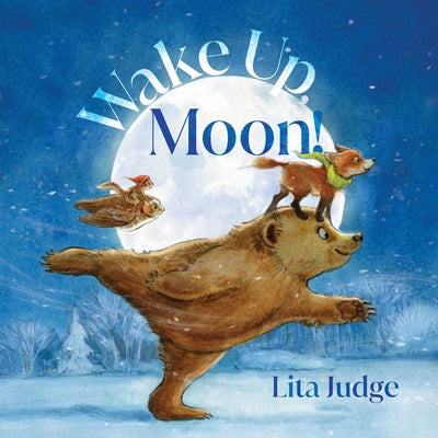 Wake Up, Moon! -- Lita Judge, Hardcover