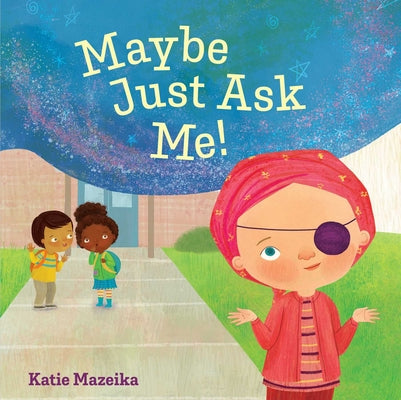 Cover Image for Maybe Just Ask Me! -- Katie Mazeika, Hardcover