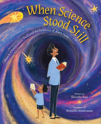 Cover Image for When Science Stood Still: How S. Chandrasekhar Predicted the Existence of Black Holes -- Shruthi Rao, Hardcover
