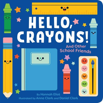 Hello, Crayons!: And Other School Friends -- Hannah Eliot, Board Books