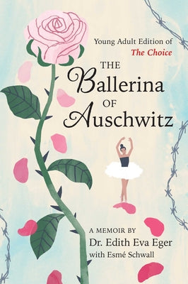 Cover Image for The Ballerina of Auschwitz: Young Adult Edition of the Choice -- Edith Eva Eger, Hardcover