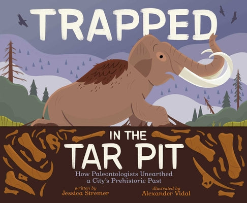 Cover Image for Trapped in the Tar Pit: How Paleontologists Unearthed a City's Prehistoric Past -- Jessica Stremer, Hardcover