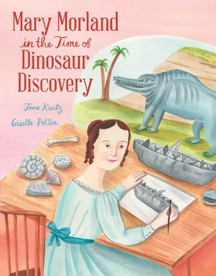 Cover Image for Mary Morland in the Time of Dinosaur Discovery -- Jane Kurtz, Hardcover