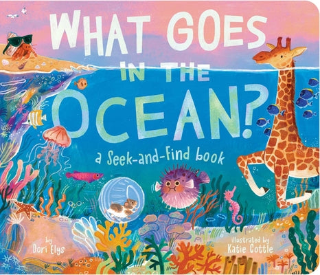 Cover Image for What Goes in the Ocean?: A Seek-And-Find Book -- Dori Elys, Board Books