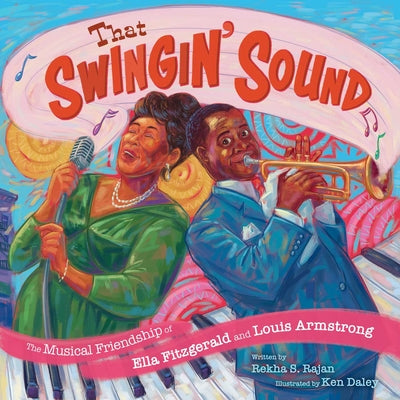 Cover Image for That Swingin' Sound!: The Musical Friendship of Ella Fitzgerald and Louis Armstrong -- Rekha S. Rajan, Hardcover