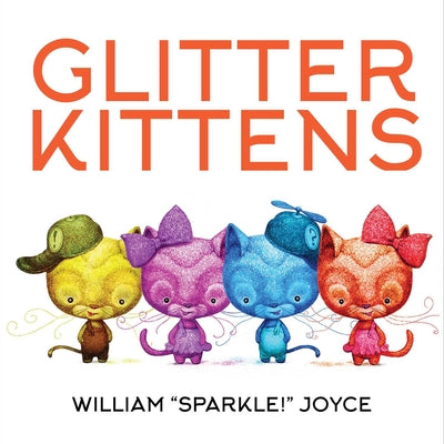 Cover Image for Glitter Kittens -- William Joyce, Hardcover