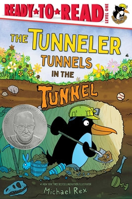 Cover Image for The Tunneler Tunnels in the Tunnel: Ready-To-Read Level 1 (Theodor Seuss Geisel Honor Book) -- Michael Rex, Hardcover