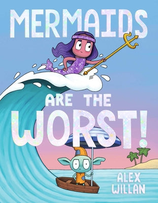 Cover Image for Mermaids Are the Worst! -- Alex Willan, Hardcover