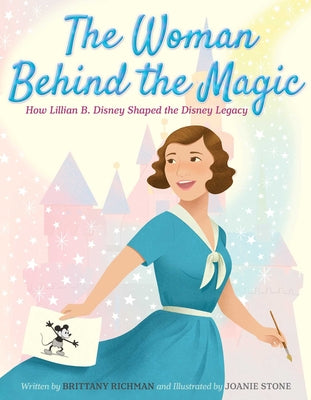 Cover Image for The Woman Behind the Magic: How Lillian B. Disney Shaped the Disney Legacy -- Brittany Richman, Hardcover